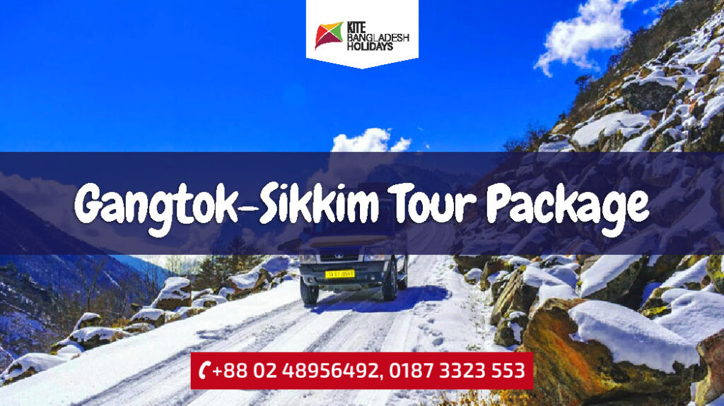 Gangtok & Sikkim Tour Package from Bangladesh by Road & Air